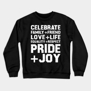 Celebrate Family+Friend Love+Life Equality+Respect Pride+Joy Crewneck Sweatshirt